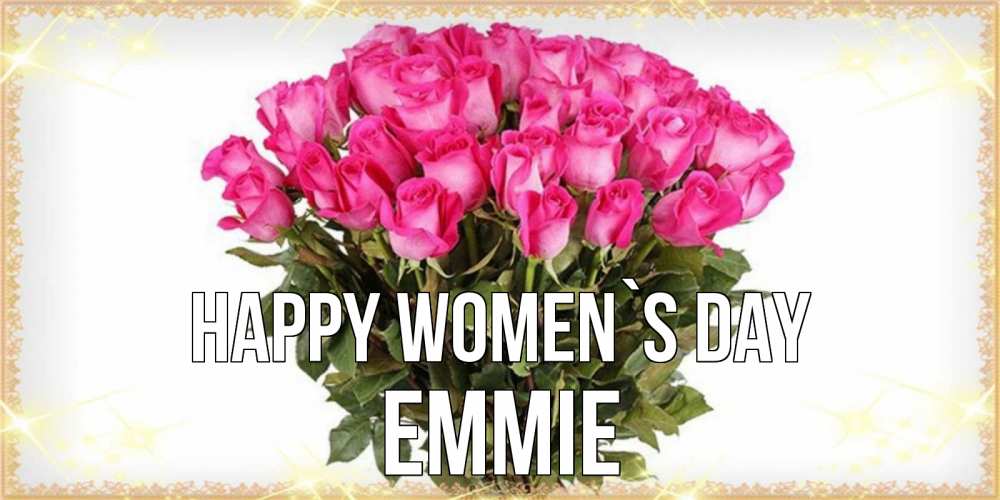 Greetings card с именем, Emmie happy women`s day красивые открытки в оригинальной обработке на международный женский день Greetings with text for free download 